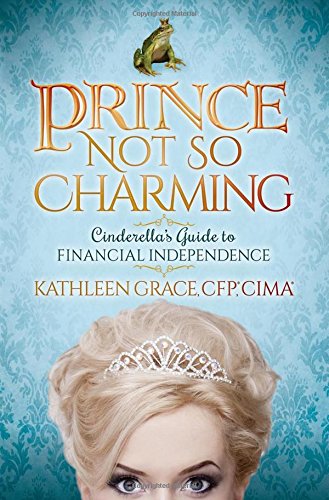 Prince Not So Charming Cinderella}}}s Guide to Financial Independence [Paperback]