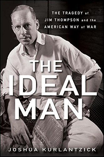 The Ideal Man The Tragedy of Jim Thompson and the American Way of War [Paperback]