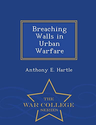 Breaching Walls In Urban Warfare - War College Series [Paperback]