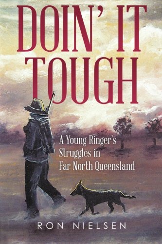 Doin' It Tough A Young Ringer's Struggles In Far North Queensland [Paperback]