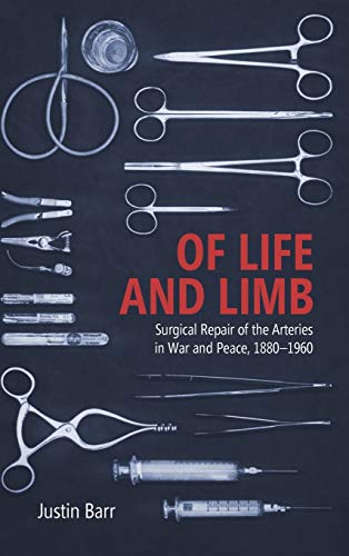 Of Life and Limb Surgical Repair of the Arteries in War and Peace, 1880-1960 [Hardcover]