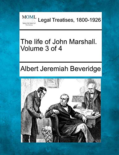 The Life Of John Marshall. Volume 3 Of 4 [Paperback]