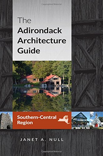 The Adirondack Architecture Guide, Southern-Central Region [Paperback]