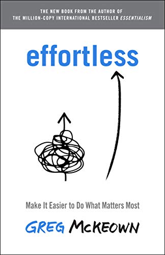 Effortless: Make It Easier to Do What Matters