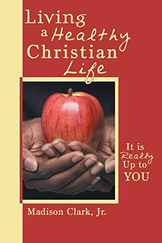 Living a Healthy Christian Life  It Is Really up to You [Paperback]