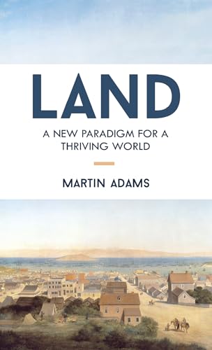 Land: A New Paradigm for a Thriving World [Paperback]