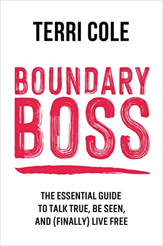 Boundary Boss: The Essential Guide to Talk True, Be Seen, and (Finally) Live Fre [Paperback]