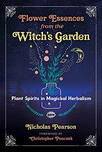 Flower Essences from the Witch's Garden: Plant Spirits in Magickal Herbalism [Paperback]