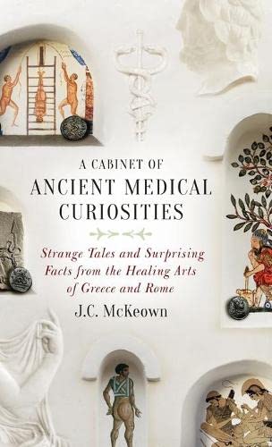 A Cabinet of Ancient Medical Curiosities Strange Tales and Surprising Facts fro [Hardcover]