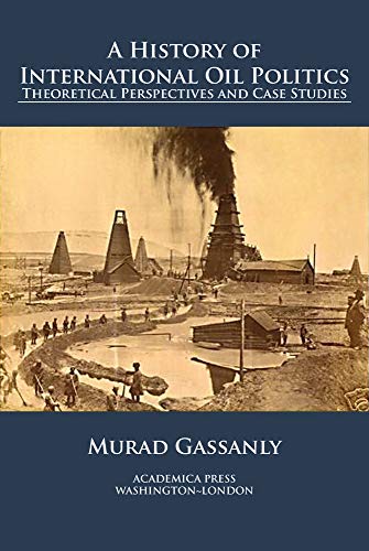 A History of International Oil Politics Theoretical Perspectives And Case Studi [Paperback]