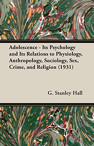 Adolescence - Its Psychology And Its Relations To Physiology, Anthropology, Soci [Paperback]