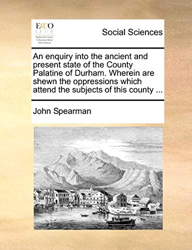 An Enquiry Into The Ancient And Present State Of The County Palatine Of Durham.  [Paperback]