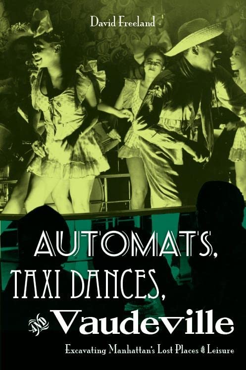 Automats, Taxi Dances, and Vaudeville Excavating Manhattans Lost Places of Lei [Hardcover]