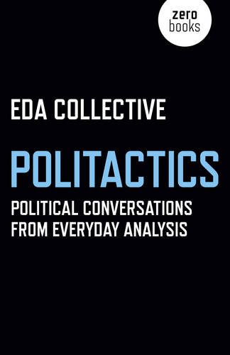 Politactics: Political Conversations from Everyday Analysis [Paperback]