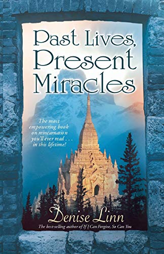 Past Lives, Present Miracles The Most Empoering Book On Reincarnation You'll E [Paperback]