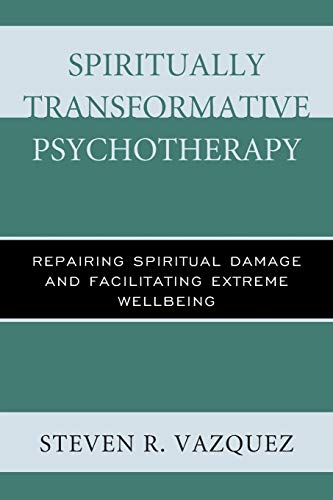 Spiritually Transformative Psychotherapy Repairing Spiritual Damage and Facilit [Paperback]