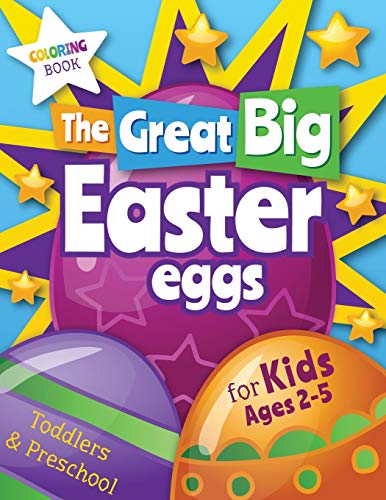 The Great Big Easter Eggs Coloring Book for Kids Ages 2-5 Toddlers&Preschool. B