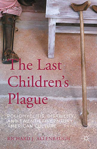 The Last Childrens Plague: Poliomyelitis, Disability, and Twentieth-Century Ame [Hardcover]