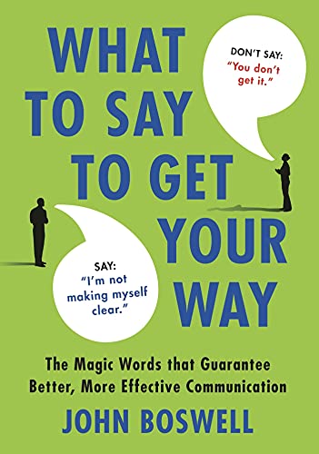 What to Say to Get Your Way The Magic Words That Guarantee Better, More Effecti [Hardcover]