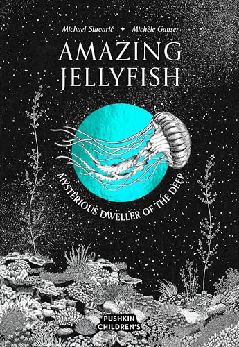 Amazing Jellyfish: Mysterious Dweller of the Deep [Hardcover]