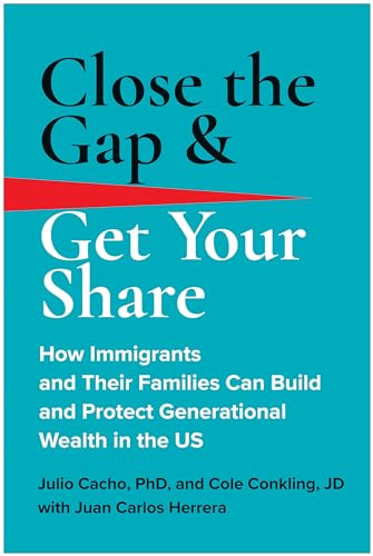 Close the Gap & Get Your Share: How Immigrants and Their Families Can Build  [Hardcover]