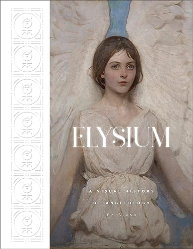 Elysium: A Visual History of Angelology [Hardcover]