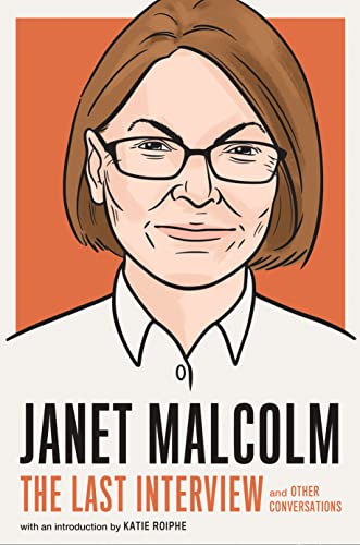 Janet Malcolm: The Last Interview: and Other Conversations [Paperback]