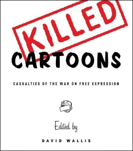 Killed Cartoons: Casualties of the War on Free Expression [Paperback]