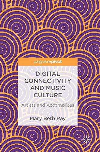 Digital Connectivity and Music Culture: Artists and Accomplices [Hardcover]