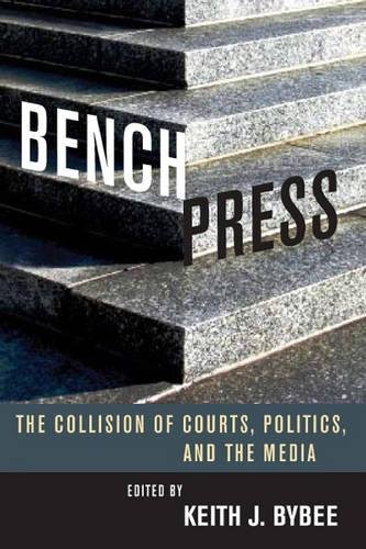 Bench Press The Collision of Courts, Politics, and the Media [Hardcover]