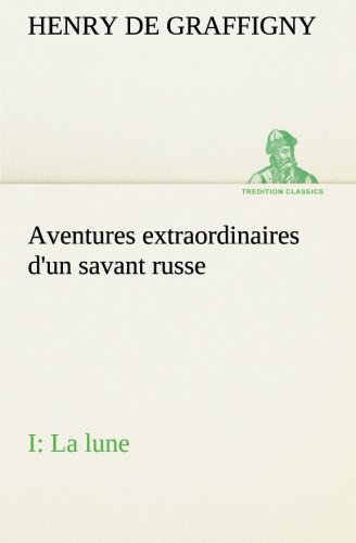 Aventures Extraordinaires d'un Savant Russe I. la Lune [Paperback]