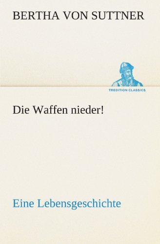 Die Waffen Nieder Eine Lebensgeschichte (tredition Classics) (german Edition) [Paperback]