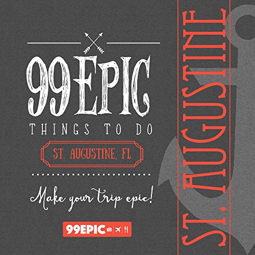 99 Epic Things To Do - St. Augustine, Florida [Hardcover]