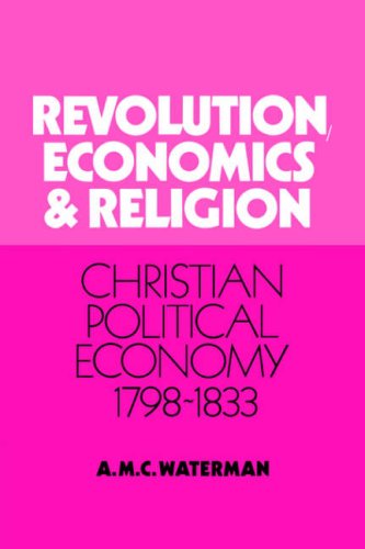 Revolution, Economics and Religion Christian Political Economy, 1798}}}1833 [Paperback]