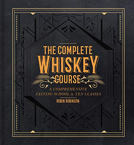 The Complete Whiskey Course: A Comprehensive Tasting School in Ten Classes [Hardcover]