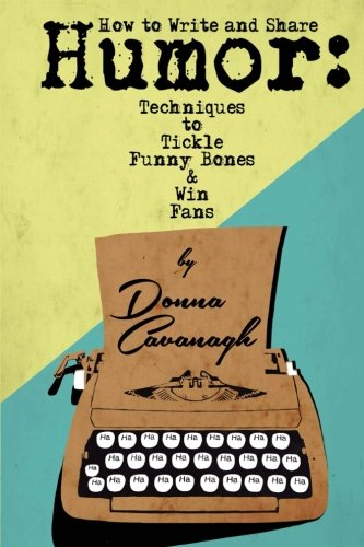 Ho To Write And Share Humor Techniques To Tickle Funny Bones And Win Fans [Paperback]