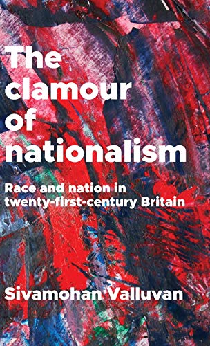 The clamour of nationalism Race and nation in tenty-first-century Britain [Hardcover]