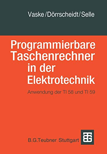 Programmierbare Taschenrechner in der Elektrotechnik: Anwendung der TI58 und TI5 [Paperback]