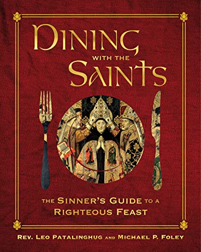 Dining with the Saints: The Sinner's Guide to a Righteous Feast [Hardcover]