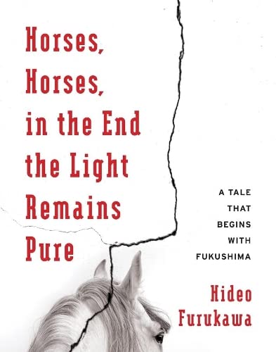 Horses, Horses, in the End the Light Remains Pure: A Tale That Begins with Fukus [Hardcover]