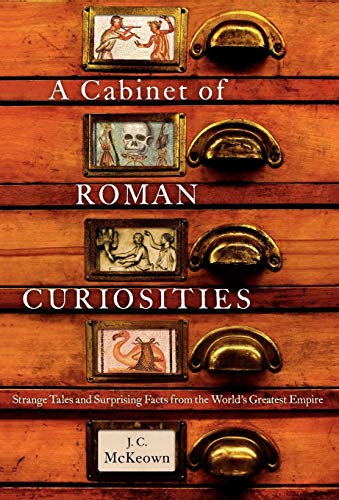 A Cabinet of Roman Curiosities Strange Tales and Surprising Facts from the Worl [Hardcover]