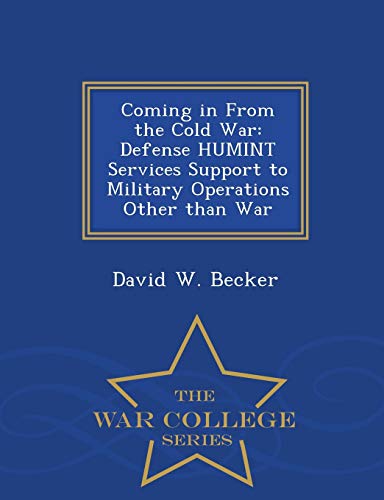 Coming In From The Cold War Defense Humint Services Support To Military Operati [Paperback]