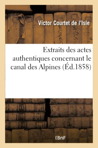 Extraits Des Actes Authentiques Concernant Le Canal Des Alpines