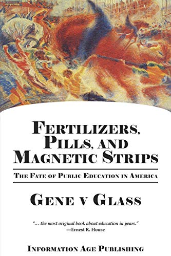 Fertilizers, Pills, And Magnetic Strips The Fate Of Public Education In America [Paperback]