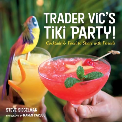 Trader Vic's Tiki Party!: Cocktails and Food to Share with Friends [A Cookbook] [Hardcover]