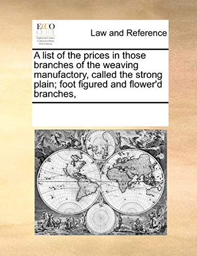 List of the Prices in Those Branches of the Weaving Manufactory, Called the Stro [Paperback]