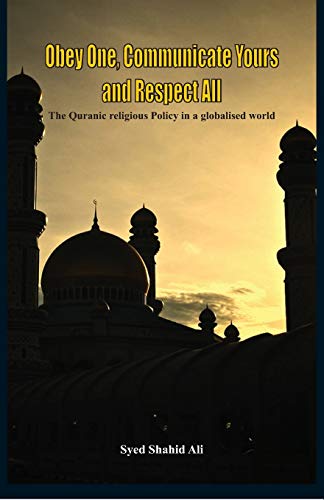 Obey One, Communicate Yours and Respect All The Quranic Religious Policy in a G [Paperback]