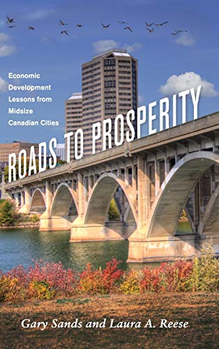 Roads To Prosperity Economic Development Lessons From Midsize Canadian Cities ( [Hardcover]