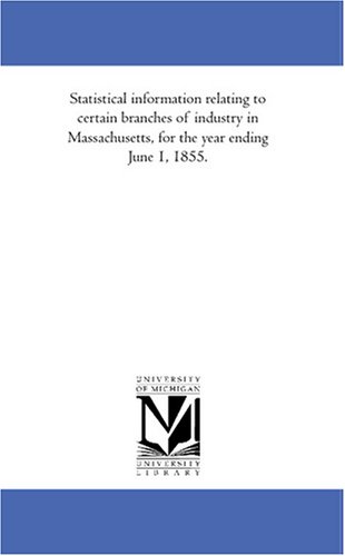 Statistical Information Relating to Certain Branches of Industry in Massachusett [Paperback]