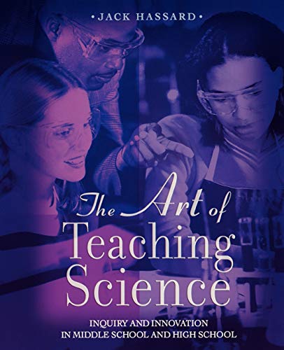 The Art of Teaching Science Inquiry and Innovation in Middle School and High Sc [Paperback]